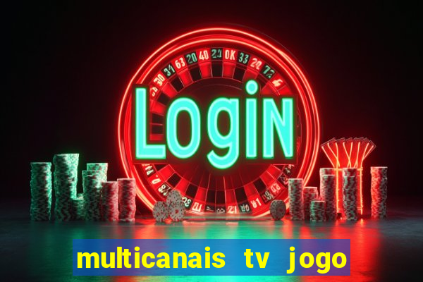 multicanais tv jogo ao vivo